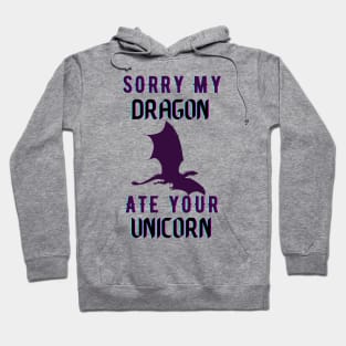 sorry my dragon ate your unicorn Hoodie